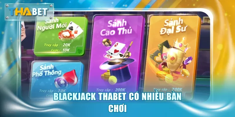 Blackjack Thabet có nhiều bàn chơi