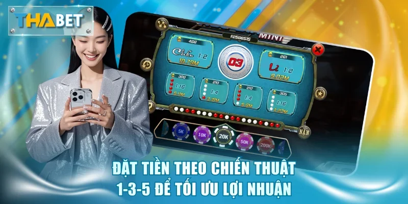 Đặt tiền theo chiến thuật 1-3-5 để tối ưu lợi nhuận