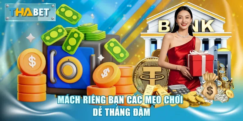 Mách riêng bạn các mẹo chơi dễ thắng đậm