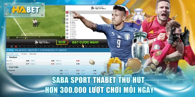 Saba Sport Thabet thu hút hơn 300.000 lượt chơi mỗi ngày