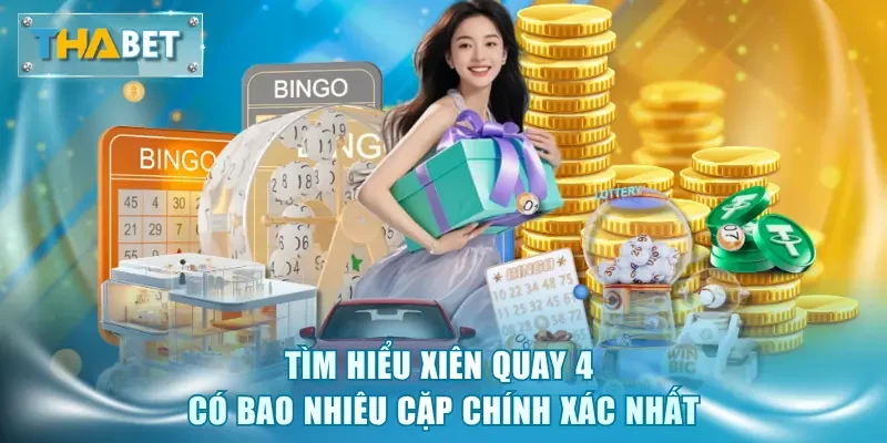 Tìm hiểu xiên quay 4 có bao nhiêu cặp chính xác nhất